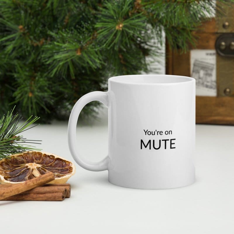 mug with you're on mute message on it